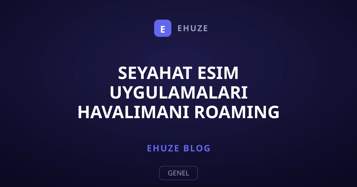 Seyahat eSIM Uygulamaları Havalimanı Roaming Gişelerini Nasıl Bitirdi?