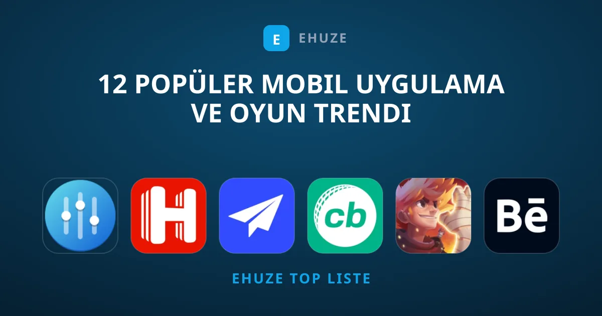 12 Popüler Mobil Uygulama ve Oyun Trendi